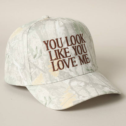 You Look Like You Love Me Embroidery Camo Cap